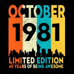 october 1981 limited edition 40 years of being awesome svg, birthday svg, october 1981 svg, born in 1981 svg, 40th birth