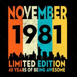 november 1981 limited edition 40 years of being awesome svg, birthday svg, november 1981 svg, born in 1981 svg, 40th bir