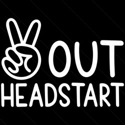 Peace Out Headstart Svg Head Start Svg, Last Day of School Svg, Diy Crafts SVG Files For Cricut Instant Download File