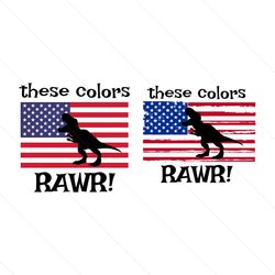 These Colors Rawr SVG American Dinosaur SVG Dinosaur SVG TRex Svg