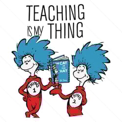 teaching is my thing svg, the cat in the hat svg, dr. seuss svg