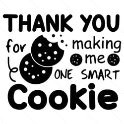 thank you for making me one smart cookie svg