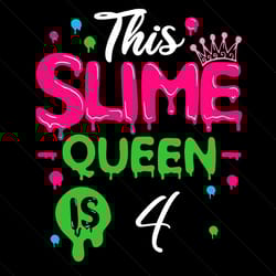 this slime queen is 4 svg, birthday svg, birthday girl svg, 4th birthday svg, slime queen svg, birthday party svg, 4 yea