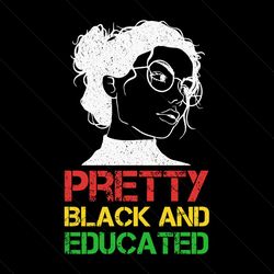 pretty black and educated svg, pretty black svg, pretty black png, black girl svg, black girl magic, black lives matters