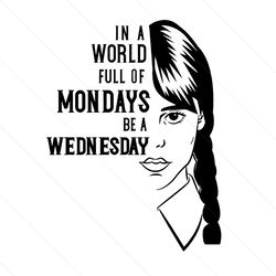 in a world full of monday be a wednesday svg