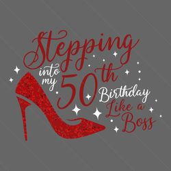 stepping into my 50th birthday svg, like a boss svg