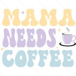 funny mama needs coffee life svg