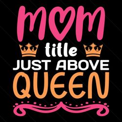 happy mom little just above queen gift svg