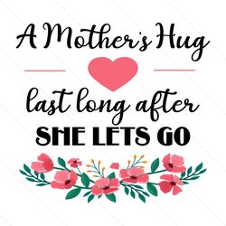 mother hug love last long sayings svg