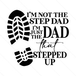 im just the dad that stepped up svg, fathers day svg