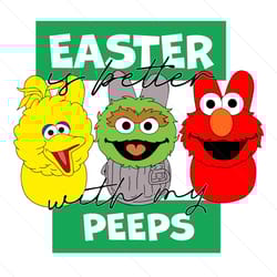 easter if better with my peeps sesame street svg