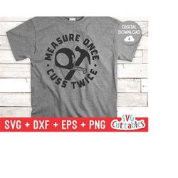 measure once cuss twice svg - father&39s day - funny dad shirt design - zero turn - cut file - svg - dxf - eps - png - s