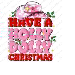 have a holly dolly christmas png sublimation design download, christmas png, merry christmas png, happy new year png, de
