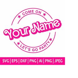 Come On &quotYour Text&quot Let&39s Go Party Svg, Custom Svg, Custom Name Custom Text Princess Babe Girl Svg, Clipart, S