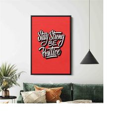 stay strong be positive, be positive wall art, motivational wall art, motivational canvas, positivity wall art, motivati