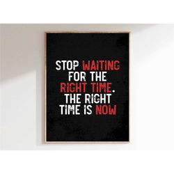 motivational quote poster | the right time is