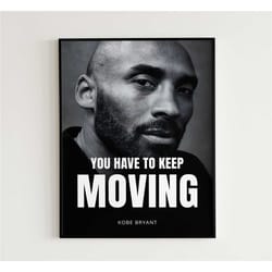 kobe bryant poster, inspirational quote, keep moving, basketball