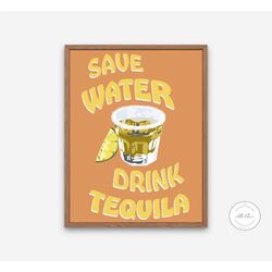 save water drink tequila digital print, college dorm