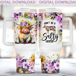 don't be a salty heifer 40oz tumbler png highland cow sunflower 40oz tumbler wrap, 40oz quencher sunflower highland cow