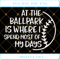 At The Ballpark Is Where I Spend Most of My Days SVG Baseball SVG.jpg