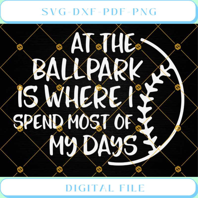 At The Ballpark Is Where I Spend Most of My Days SVG Baseball SVG.jpg