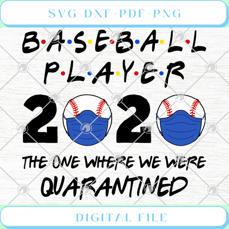 Baseball Player 2020 The One Where We Were Quarantined SVG PNG EPS - Svgtrendingshop.jpg