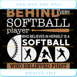 behind every softball player who believes in herself is a softball dad