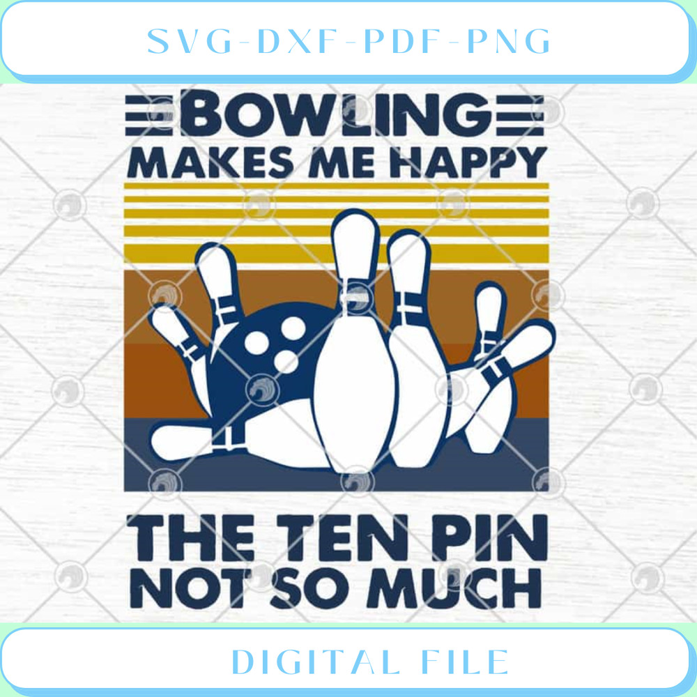 Bowling Makes Me Happy The Ten Pin Not So Much Vintage SVG PNG EPS DXF.jpg