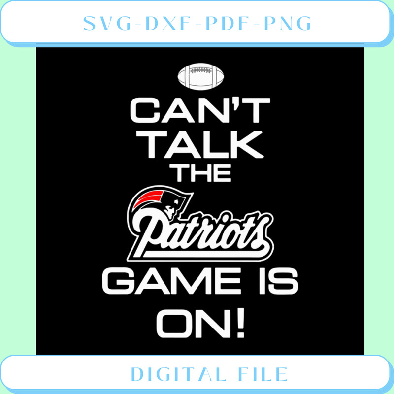 Can't Talk The Patriots Game Is On Svg, Sport Team Svg.png