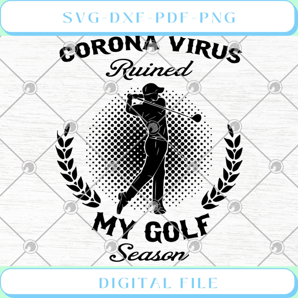 Corona Virus Ruined My Golf Season SVG PNG DXF EPS .jpg