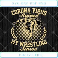 corona virus ruined my wrestling season svg png dxf eps