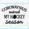 Coronavirus Ruined My Hockey Season SVG PNG DXF EPS - Svgtrendingshop.jpg