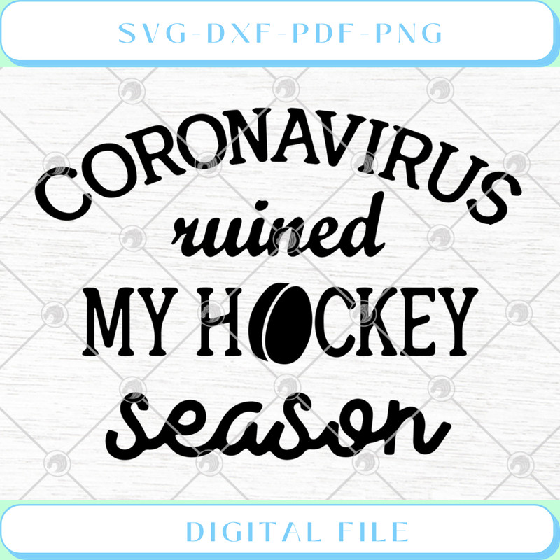 Coronavirus Ruined My Hockey Season SVG PNG DXF EPS - Svgtrendingshop.jpg
