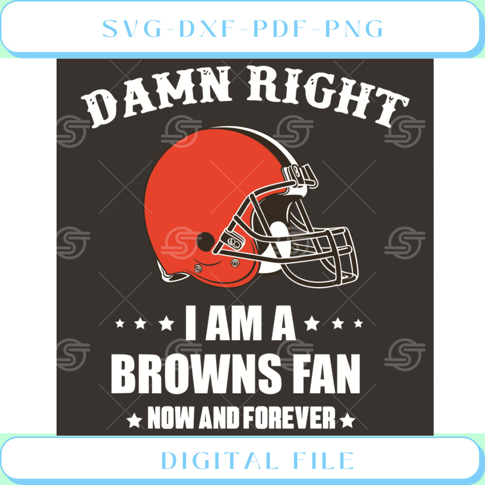 Damn Right I Am A Browns Fan Now And Forever Svg Sport Svg.jpg