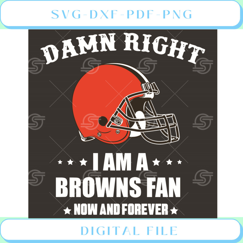 Damn Right I Am A Browns Fan Now And Forever Svg Sport Svg.jpg