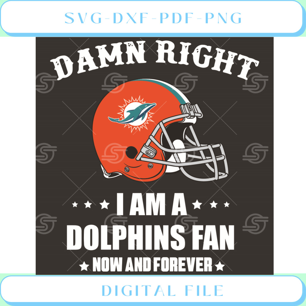 Damn Right I Am A Dolphins Fan Now And Forever Svg Sport Svg.jpg