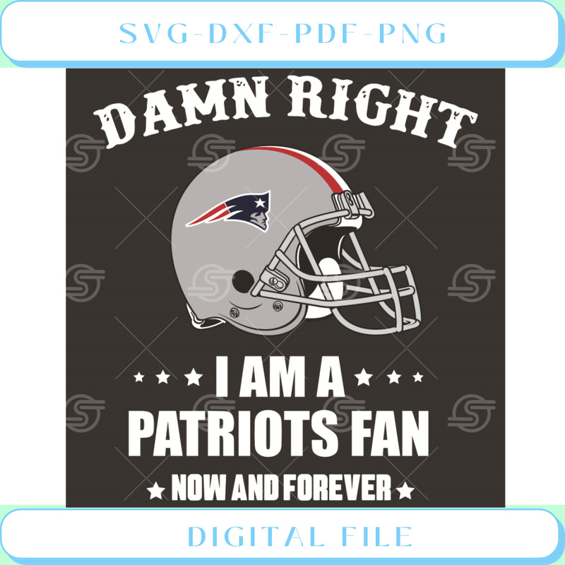 Damn Right I Am A Patriots Fan Now And Forever Svg Sport Svg.jpg