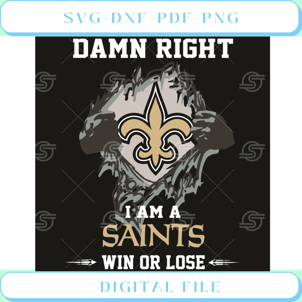 Damn Right I Am A Saints Win or Lose Svg Sport Svg.jpg