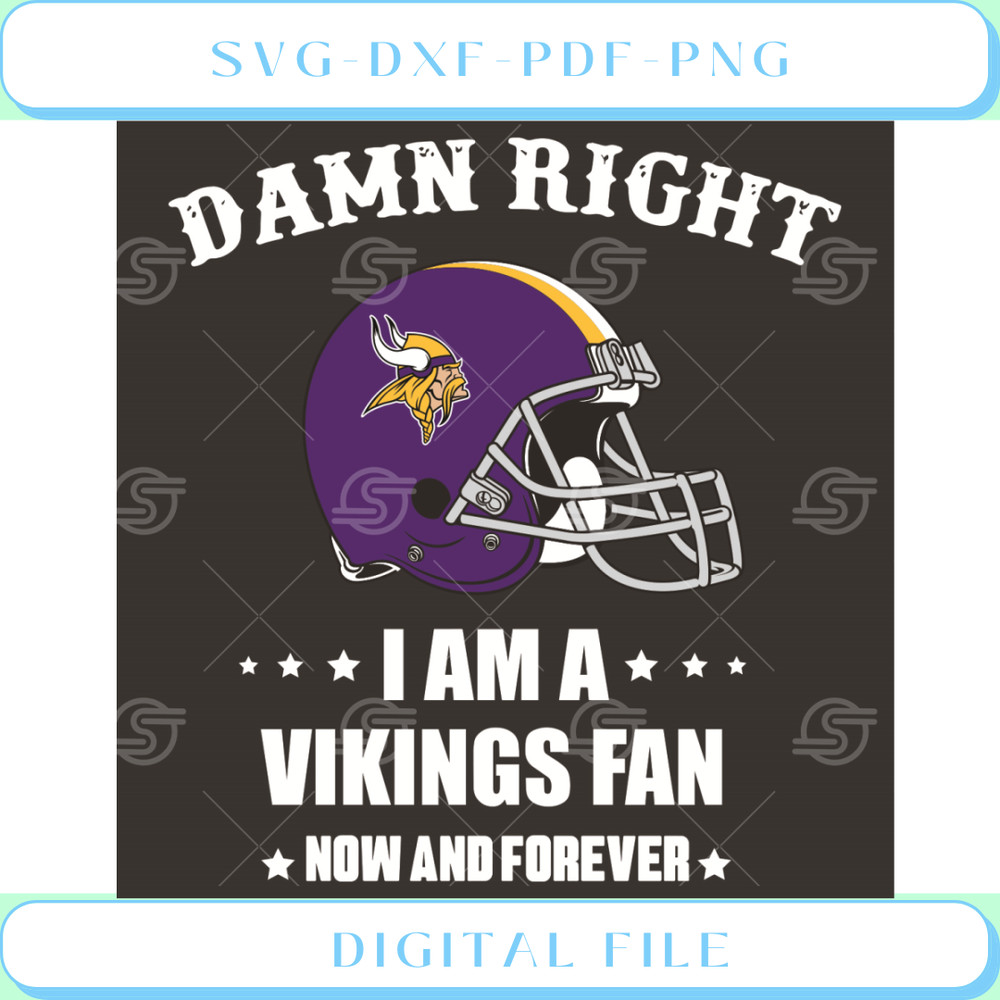 Damn Right I Am A Vikings Fan Now And Forever Svg Sport Svg.jpg