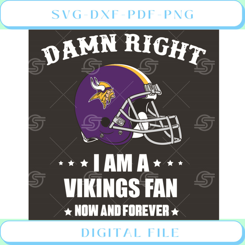 Damn Right I Am A Vikings Fan Now And Forever Svg Sport Svg.jpg