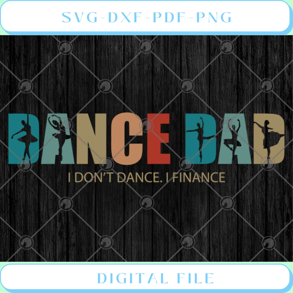 Dance Dad I Don't Dance I Finance Happy Father's Day SVG PNG EPS DXF  - Svgtrendingshop.jpg