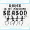 Dance Is My Favorite Season SVG PNG DXF EPS .jpg