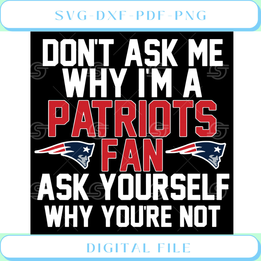 Dont ask me why I am a Patriots fan SVG Patriots fan SVG 1.jpg