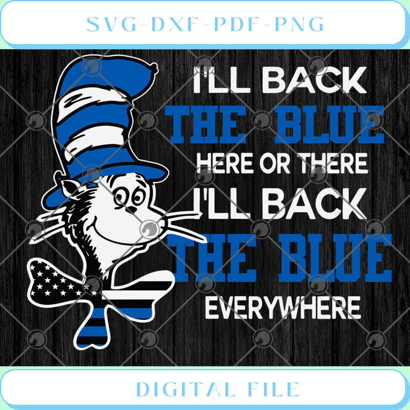 Dr Seuss I'll Black The Blue Here Or There I'll Back The Blue Everywhe - Svgtrendingshop.jpg
