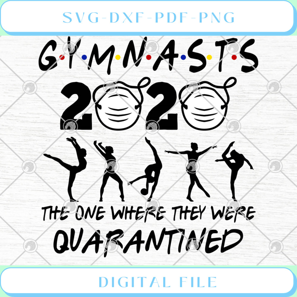 Gymnasts 2020 The One Where They Were Quarantined SVG PNG EPS DXF Cutt.jpg