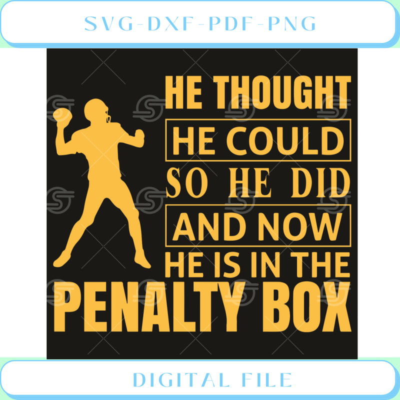 He Thought He Could So He Did And Now He Is In Penalty Box Svg Sport .jpg