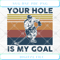 Hockey Your Hole Is My Goal SVG PNG EPS DXF Cutting file Cricut File S - Svgtrendingshop.jpg