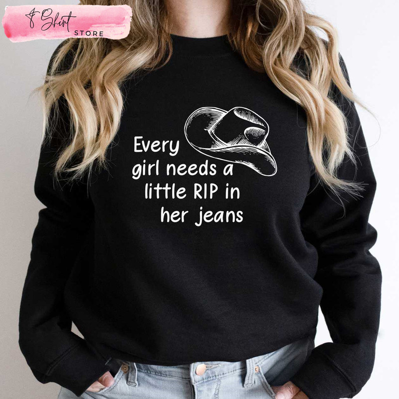 Every Girl Needs A Little Rip in Her Jeans Rip T Shirt Yellowstone - Happy Place for Music Lovers.jpg