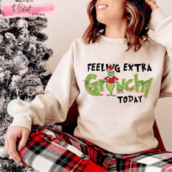 feeling extra grinchy today shirt grinch gift for adults, custom shirt