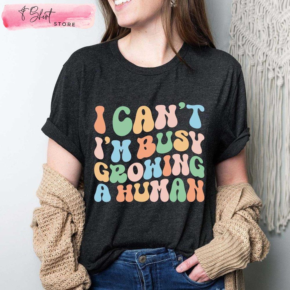 I Can't I'm Busy Growing A Human Funny Mama T Shirt - Happy Place for Music Lovers.jpg